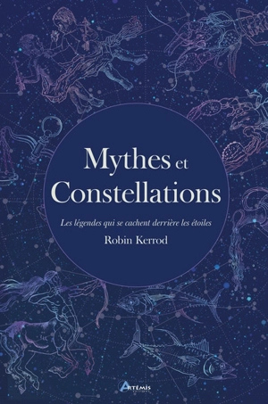 Mythes et constellations : les légendes qui se cachent derrière les étoiles - Robin Kerrod