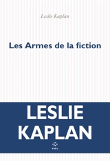 Les armes de la fiction - Leslie Kaplan
