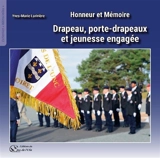 Honneur et mémoire : drapeau, porte-drapeaux et jeunesse engagée - Yves-Marie Larivière