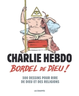 Bordel de Dieu ! : 500 dessins pour rire de Dieu et des religions - Charlie Hebdo