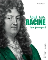Tout sur Racine (ou presque) - Martine Pichard