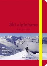 Ski de rando. Vol. 2. Ski alpinisme : le guide : des premiers raids aux grandes courses - Philippe Descamps