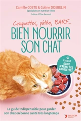Bien nourrir son chat : croquettes, pâtées, BARF... : le guide indispensable pour garder son chat en bonne santé très longtemps - Camille Coste