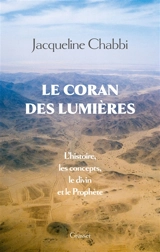Le Coran des Lumières : l'histoire, les concepts, le divin et le prophète - Jacqueline Chabbi