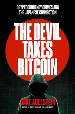 The Devil Takes Bitcoin - Jake Adelstein