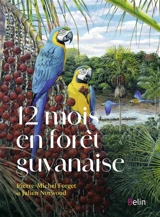 12 mois en forêt guyanaise - Pierre-Michel Forget