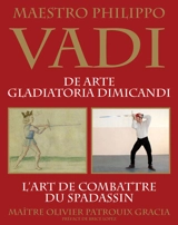 De arte gladiatoria dimicandi. L'art de combattre du spadassin - Filippo Vadi