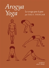 Arogya yoga : le yoga pas à pas - Belur Krishnamacharya Sundararaja Iyengar