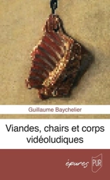 Viandes, chairs et corps vidéoludiques - Guillaume Baychelier