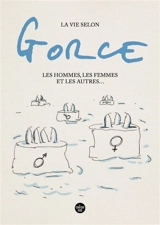 La vie selon Gorce : les hommes, les femmes et les autres... - Xavier Gorce