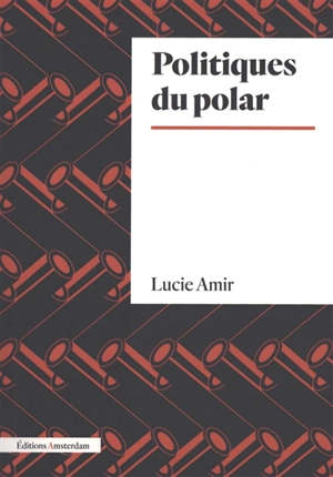 Politiques du polar - Lucie Amir
