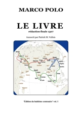 Le Livre : Rédaction finale 1307 : Transcrit par Patrick M. Vallois - Polo, Marco
