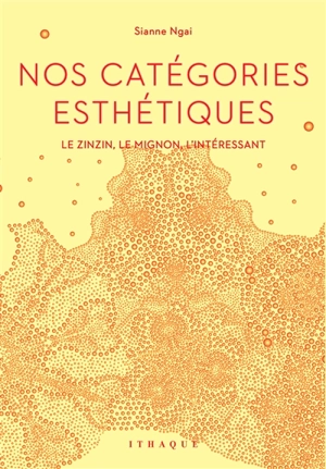 Nos catégories esthétiques : le zinzin, le mignon, l'intéressant - Sianne Ngai