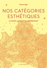 Nos catégories esthétiques : le zinzin, le mignon, l'intéressant - Sianne Ngai