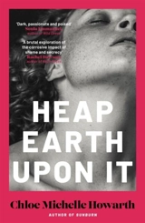 Heap Earth upon it - Howarth, Chloe Michelle