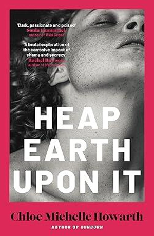 Heap Earth Upon it - Howarth, Chloe Michelle