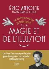 Le dictionnaire jubilatoire de la magie et de l'illusion - Eric Antoine