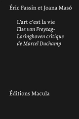 L'art c'est la vie : Else von Freytag-Loringhoven critique de Marcel Duchamp - Eric Fassin