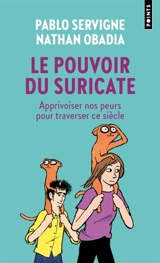 Le pouvoir du suricate : apprivoiser nos peurs pour traverser ce siècle - Pablo Servigne