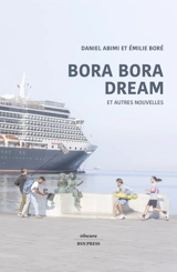 Bora Bora dream : et autres nouvelles - Daniel Abimi