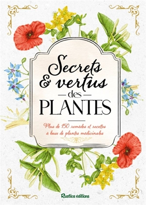 Secrets & vertus des plantes : plus de 150 remèdes et recettes à base de plantes médicinales - Pierrette Nardo