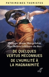De quelques vertus méconnues : de l'humilité à la magnanimité - Philippe-Marie Margelidon