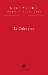 Ecrits philologiques. Vol. 12. Le culte grec - Friedrich Nietzsche