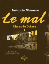 Chant de D'Arco. Vol. 1. Le mal - Antonio Moresco