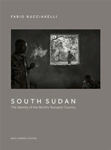 South Sudan : the identity of the world's youngest country - Fabio Bucciarelli