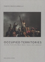 Occupied territories : stories from the West Bank, Gaza and Lebanon - Fabio Bucciarelli