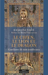 Le chien, le lion et le dragon : gardiens de nos tombeaux - Jocelyne Vigié