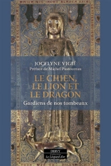 Le chien, le lion et le dragon : gardiens de nos tombeaux - Jocelyne Vigié