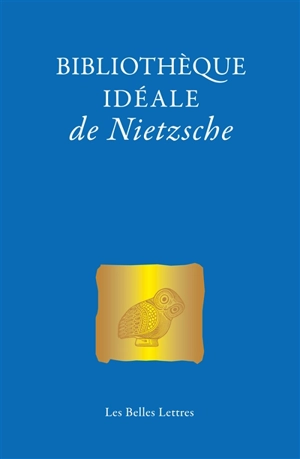 Bibliothèque idéale de Nietzsche - Friedrich Nietzsche