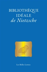Bibliothèque idéale de Nietzsche - Friedrich Nietzsche