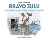 Bravo zulu : quatre siècles de mots et d'expressions de la Marine - Philippe Brichaut