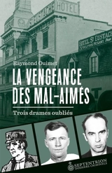 La Vengeance des mal-aimés : Trois drames oubliés - Raymond Ouimet