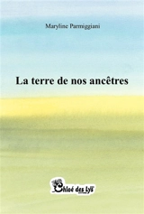 La terre de nos ancêtres - Maryline Parmiggiani