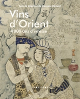 Vins d'Orient : 4.000 ans d'ivresse