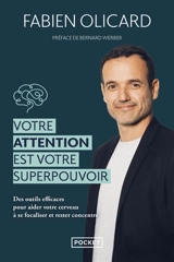Votre attention est votre superpouvoir : des outils efficaces pour aider votre cerveau à se focaliser et rester concentré - Fabien Olicard