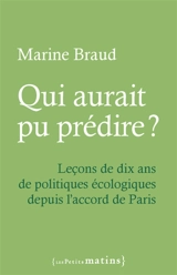 Qui aurait pu prédire ? : leçons de dix ans de politiques écologiques depuis l'accord de Paris - Marine Braud
