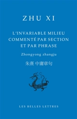 L'invariable milieu commenté par section et par phrase. Zhongyong zhangju - Xi Zhu