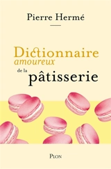 Dictionnaire amoureux de la pâtisserie - Pierre Hermé