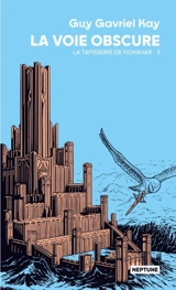 La tapisserie de Fionavar. Vol. 3. La voie obscure - Guy Gavriel Kay