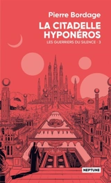 Les guerriers du silence. Vol. 3. La citadelle Hyponéros - Pierre Bordage
