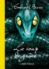 Le coup de grâce : et autres histoires de soldats et de civils - Ambrose Bierce