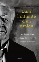 Dans l'intimité d'un espion : lettres de John Le Carré - John Le Carré