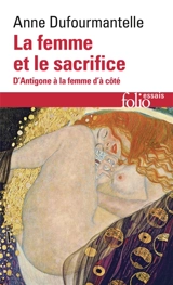 La femme et le sacrifice : d'Antigone à la femme d'à côté - Anne Dufourmantelle