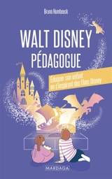 Walt Disney pédagogue : éduquer son enfant en s'inspirant des films Disney - Bruno Humbeeck