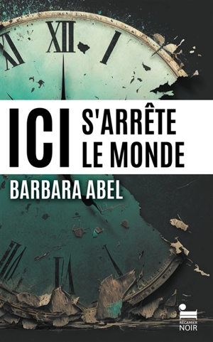 Ici s'arrête le monde - Barbara Abel