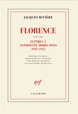 Florence. Lettres à Antoinette Morin-Pons (1923-1925) : et quelques lettres de Antoinette Morin-Pons à Jacques Rivière - Jacques Rivière